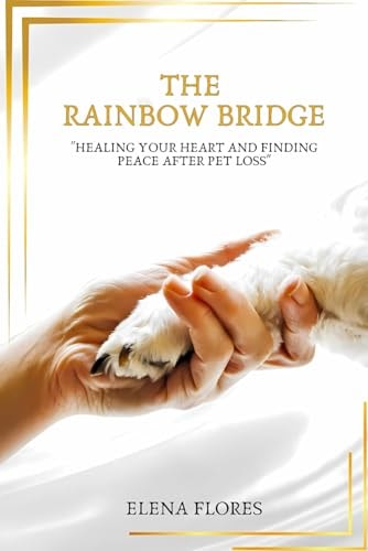 The Rainbow Bridge Healing Your Heart and Finding Peace After Pet Loss