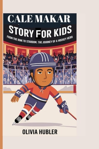Cale Makar Story for Kids From the Rink to Stardom: The Journey of a Hockey Hero