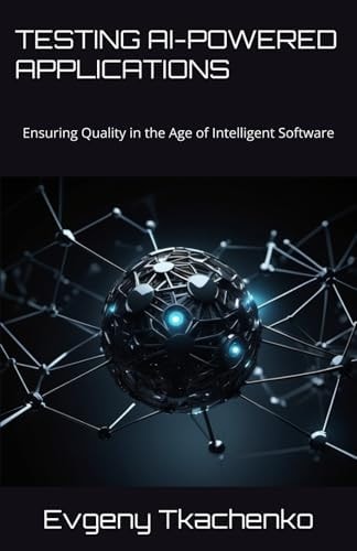 Testing AI-Powered Applications Ensuring Quality in the Age of Intelligent Software