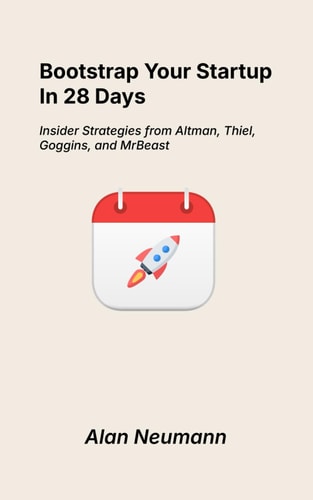 Bootstrap Your Startup in 28 Days Insider Strategies from Altman, Thiel, Goggins, and MrBeast
