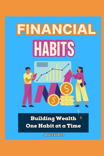 Financial Habits Building Wealth One Habit at a Time