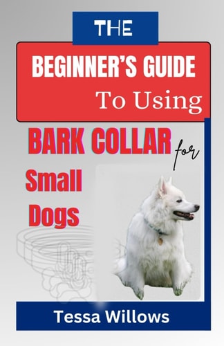 The Beginner's Guide to Using Bark Collar for Small Dogs