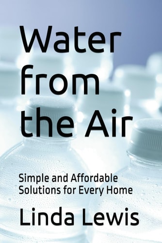 Water from the Air Simple and Affordable Solutions for Every Home