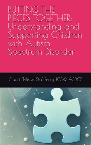 Putting the Pieces Together Understanding and Supporting Children with Autism Spectrum Disorder