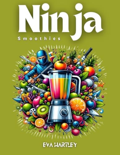Ninja Smoothies Quick and Healthy Recipes for Everyday Energy