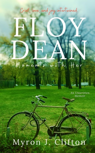Floy Dean Moments with Her: An Unwritten Memoir