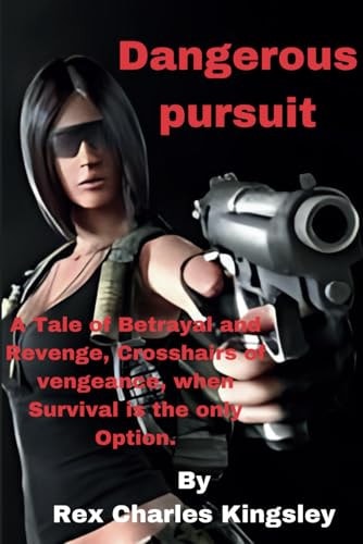 Dangerous Pursuit A Tale of Betrayal and Revenge, Crosshairs of Vengeance, when Survival is the Only Option.