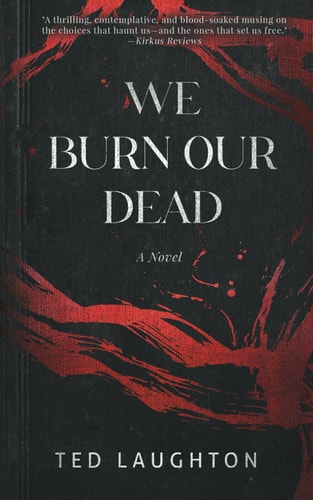 We Burn Our Dead A Novel