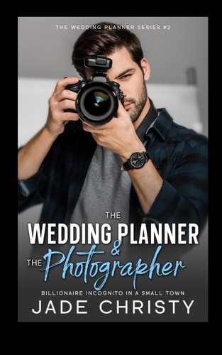 The Wedding Planner and the Photographer Billionaire Incognito in a Small Town