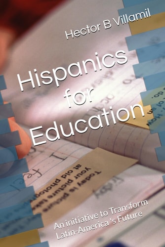 Hispanics for Education An Initiative to Transform Latin-America 's Future