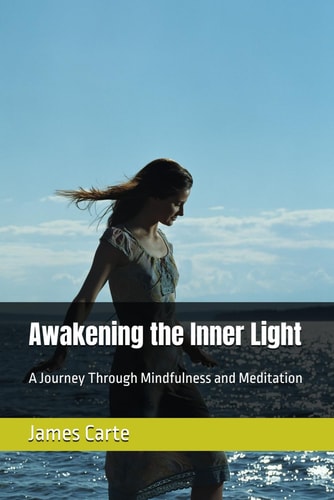 Awakening the Inner Light A Journey Through Mindfulness and Meditation