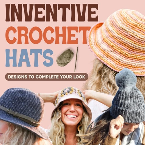 Inventive Crochet Hats Designs to Complete Your Look