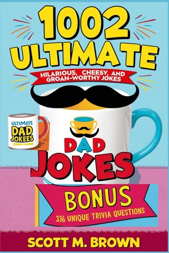 1002 Ultimate Dad Jokes Hilarious, Cheesy, and Groan-Worthy Jokes to Break the Ice Anytime