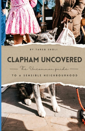 Clapham Uncovered The Uncommon Guide to a Sensible Neighbourhood