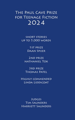 The Paul Cave Prize for Teenage Fiction 2024 Short Stories of Up to 5,000 Words