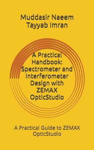 A Practical Handbook Spectrometer and Interferometer Design with ZEMAX OpticStudio