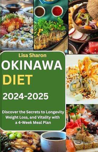 Okinawa Diet 2024-2025 Discover the Secrets to Longevity, Weight Loss, and Vitality with a 4-Week Meal Plan