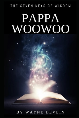 Pappa Woowoo and the Seven Keys of Wisdom A Journey Through Ancient Principles