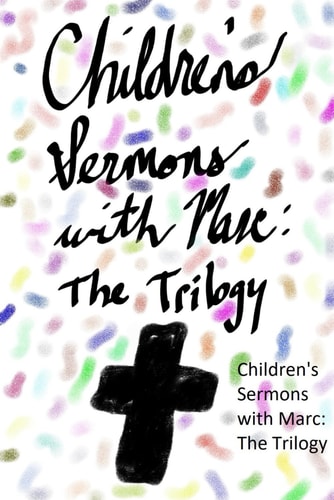 Childrens Sermons with Marc The Trilogy