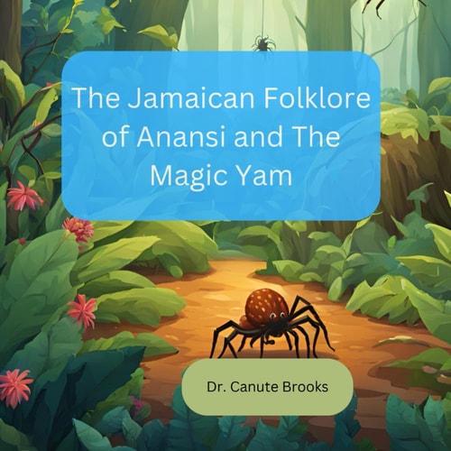 The Jamaican Folklore of Anansi and the Magic Yam Anansi and the Majic Yam