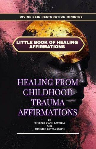 Divine Bein Restoration Ministry - Little Healing Books Of Affirmation Healing from Childhood Trauma Affirmations