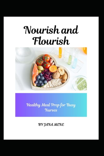 Nourish and Flourish Healthy Meal Prep for Busy Nurses
