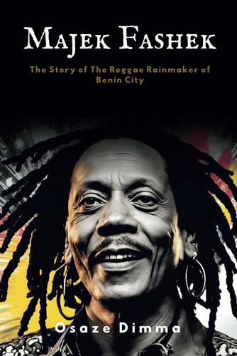 Majek Fashek The Story of The Reggae Rainmaker of Benin City
