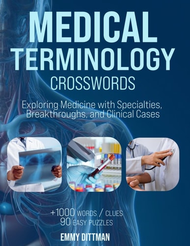 Medical Terminology Crosswords Essential Wordplay for Med Students, EMTs, Paramedics, Doctors, and Nurses