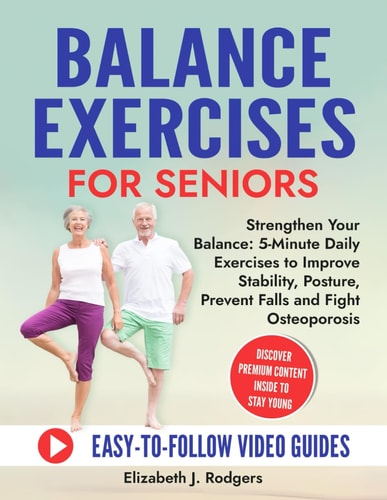 Balance Exercises for Seniors 5 Minutes a Day to Improve Your Balance, Posture and Confidence with Simple Home Exercises to Fight Osteoporosis and Prevent Falls