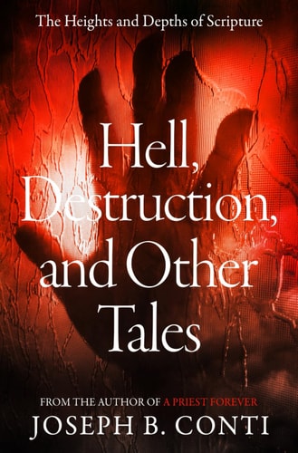 Hell, Destruction, and Other Tales The Heights and Depths of Scripture