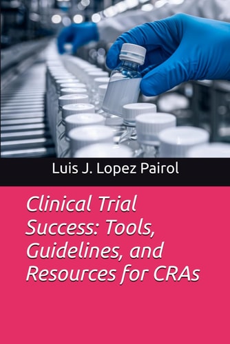 Clinical Trial Success: Tools, Guidelines, and Resources for CRAs