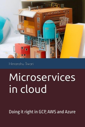 Microservices in Cloud Doing it Right in GCP, AWS and Azure