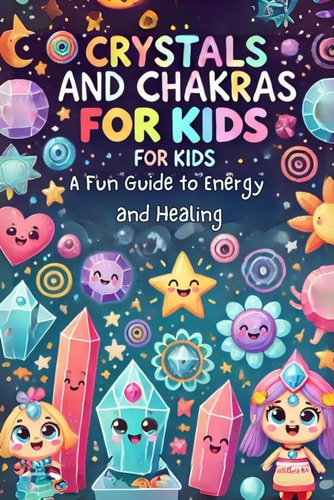 Crystals and Chakras for Kids A Fun Guide to Energy and Healing: Micro Book - B8