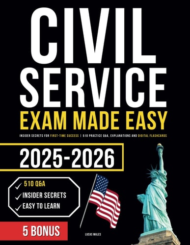 Civil Service Exam Made Easy Insider Secrets for First-Time Success 510 Practice Q&A, Explanations and Digital Flashcards