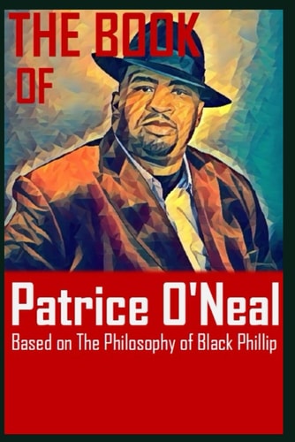 The Book of Patrice O'Neal Based on The Philosophy of Black Phillip