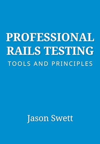 Professional Rails Testing Tools and Principles