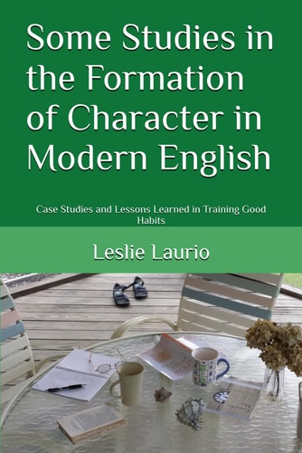 Some Studies in the Formation of Character in Modern English Case Studies and Lessons Learned in Training Good Habits