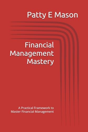 Financial Management Mastery A Practical Framework to Master Financial Management