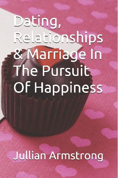 Dating, Relationships & Marriage In The Pursuit Of Happiness