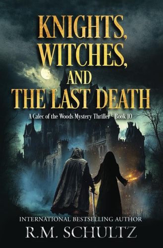 Knights, Witches, and the Last Death A Calec of the Woods Mystery Thriller - Book 10