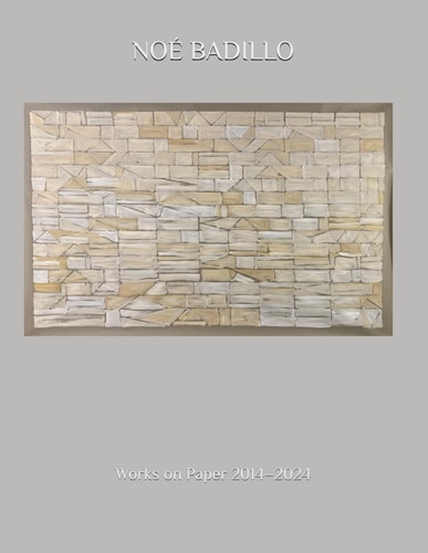 Noé Badillo Works on Paper 2014-2024
