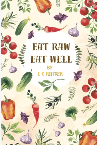 Eat Raw Eat Well The Benefits of a Raw Food Diet