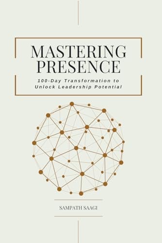 Mastering Presence 100-Day Transformation to Unlock Leadership Potential