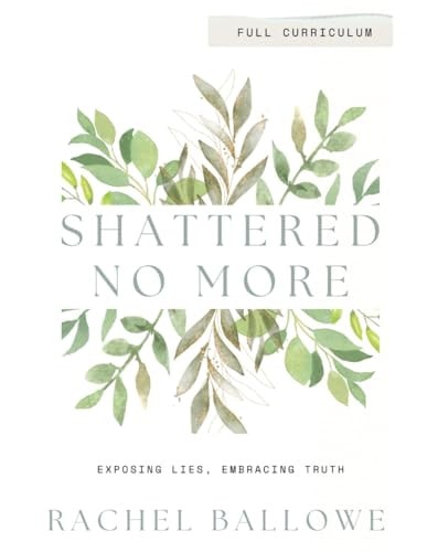 Shattered No More Expose Lies, Embrace Truth - Full Curriculum