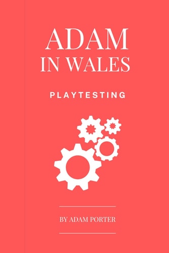 Adam in Wales - Playtesting A Practical Guide for Board Game Designers