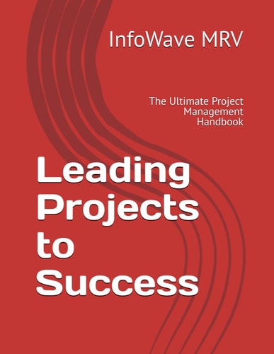 Leading Projects to Success The Ultimate Project Management Handbook