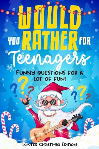 Would You Rather for Teenagers Winter Christmas Edition - Funny Questions for a Lot of Fun - Teen Gift Books Christmas - Trending Questions