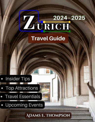 Zurich Uncovered A Complete Guide to the City's Culture, Cuisine, and Hidden Gems