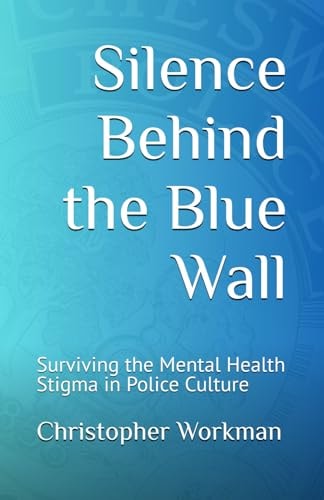 Silence Behind the Blue Wall Surviving the Mental Health Stigma in Police Culture