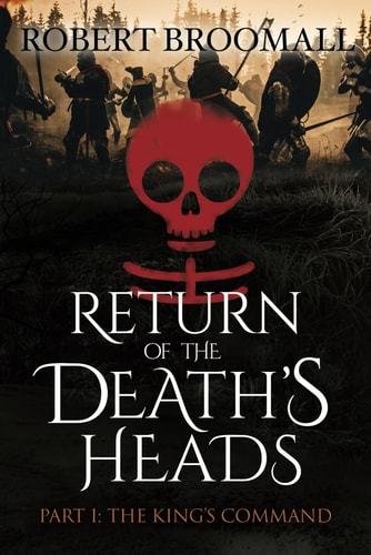 RETURN OF THE DEATH'S HEADS, Part I THE KING'S COMMAND: Roger of Huntley and the French Invasion of England